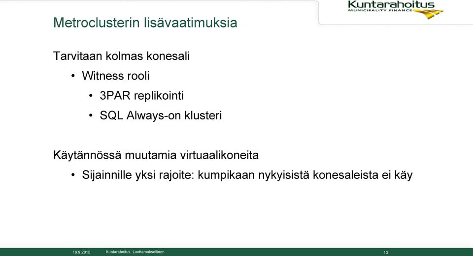 Käytännössä muutamia virtuaalikoneita Sijainnille yksi