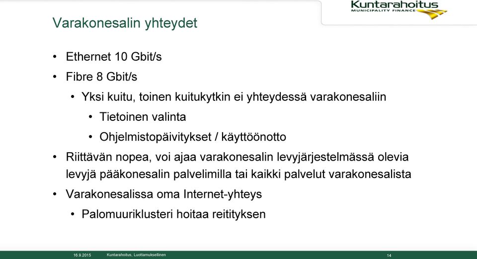voi ajaa varakonesalin levyjärjestelmässä olevia levyjä pääkonesalin palvelimilla tai kaikki