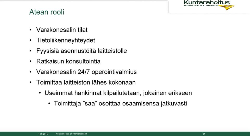 operointivalmius Toimittaa laitteiston lähes kokonaan Useimmat hankinnat