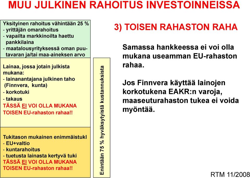 MUKANA TOISEN EU-rahaston rahaa!! 3) TOISEN RAHASTON RAHA Samassa hankkeessa ei voi olla mukana useamman EU-rahaston rahaa.
