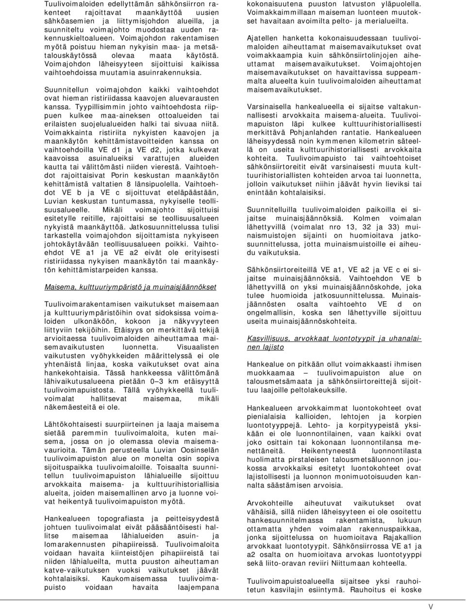 Suunnitellun voimajohdon kaikki vaihtoehdot ovat hieman ristiriidassa kaavojen aluevarausten kanssa.