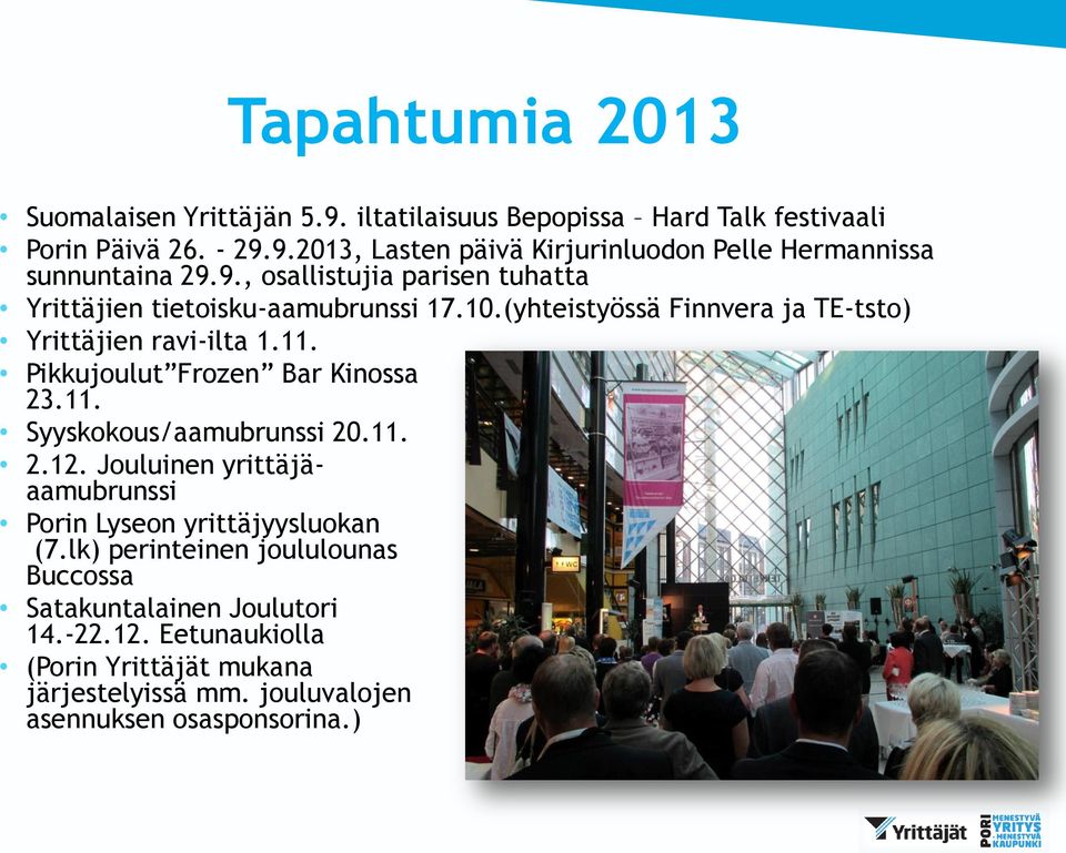 Pikkujoulut Frozen Bar Kinossa 23.11. Syyskokous/aamubrunssi 20.11. 2.12. Jouluinen yrittäjäaamubrunssi Porin Lyseon yrittäjyysluokan (7.