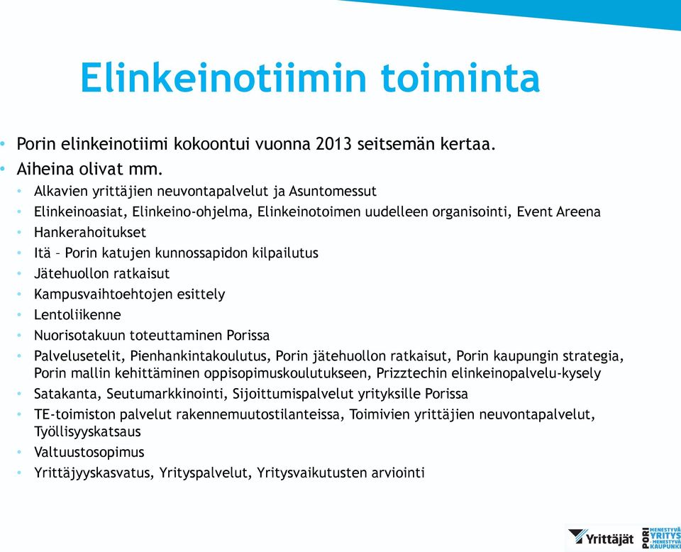kilpailutus Jätehuollon ratkaisut Kampusvaihtoehtojen esittely Lentoliikenne Nuorisotakuun toteuttaminen Porissa Palvelusetelit, Pienhankintakoulutus, Porin jätehuollon ratkaisut, Porin kaupungin