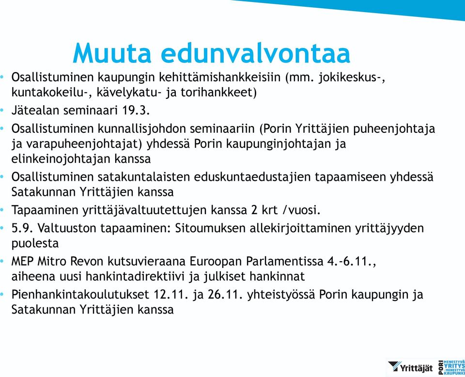 eduskuntaedustajien tapaamiseen yhdessä Satakunnan Yrittäjien kanssa Tapaaminen yrittäjävaltuutettujen kanssa 2 krt /vuosi. 5.9.