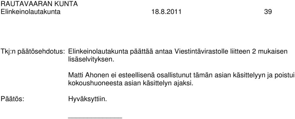 Viestintävirastolle liitteen 2 mukaisen lisäselvityksen.