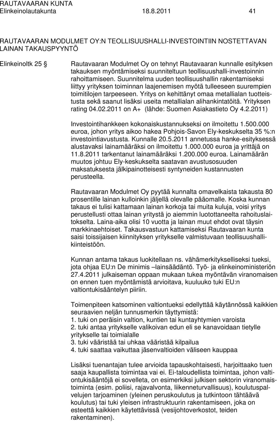 myöntämiseksi suunniteltuun teollisuushalli-investoinnin rahoittamiseen.