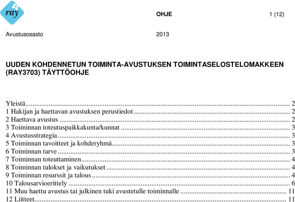 .. 3 4 Avustusstrategia... 3 5 Toiminnan tavoitteet ja kohderyhmä... 3 6 Toiminnan tarve... 3 7 Toiminnan toteuttaminen.