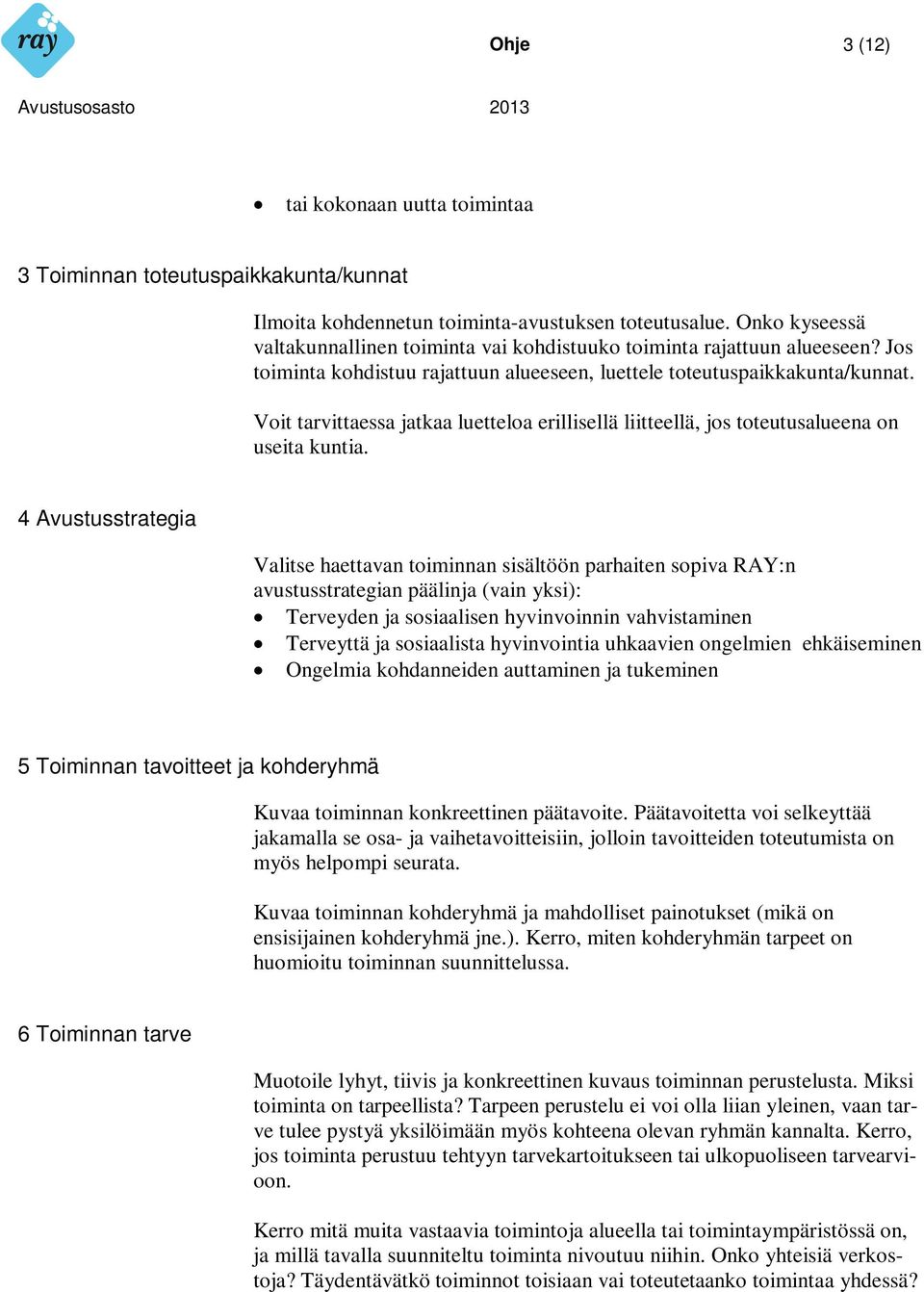 Voit tarvittaessa jatkaa luetteloa erillisellä liitteellä, jos toteutusalueena on useita kuntia.