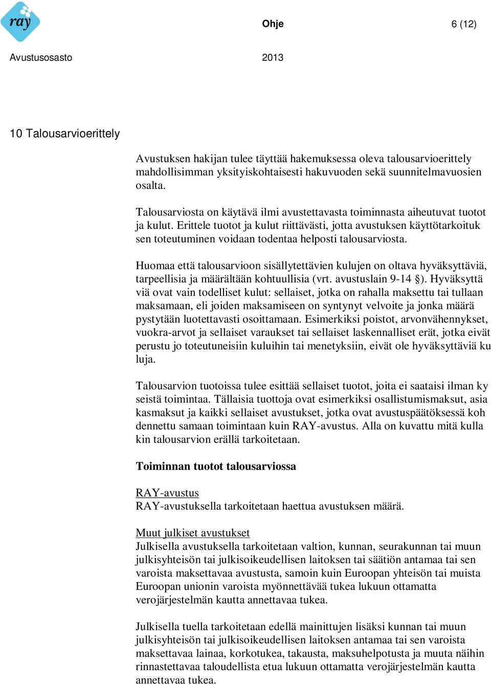 Erittele tuotot ja kulut riittävästi, jotta avustuksen käyttötarkoituk sen toteutuminen voidaan todentaa helposti talousarviosta.