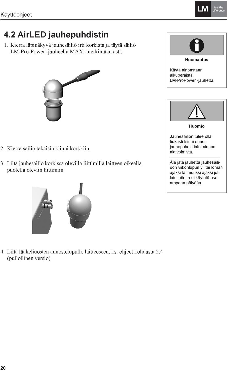 Liitä jauhesäiliö korkissa olevilla liittimillä laitteen oikealla puolella oleviin liittimiin.
