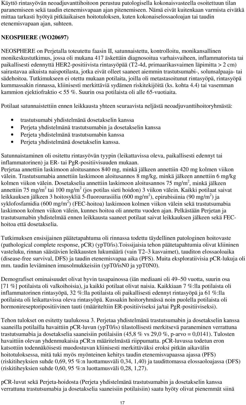 NEOSPHERE (WO20697) NEOSPHERE on Perjetalla toteutettu faasin II, satunnaistettu, kontrolloitu, monikansallinen monikeskustutkimus, jossa oli mukana 417 äskettäin diagnosoitua varhaisvaiheen,