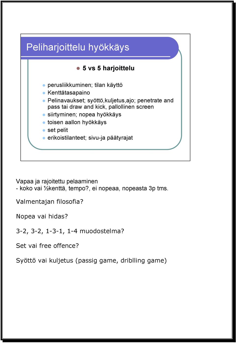 erikoistilanteet; sivu-ja päätyrajat Vapaa ja rajoitettu pelaaminen - koko vai ½kenttä, tempo?, ei nopeaa, nopeasta 3p tms.