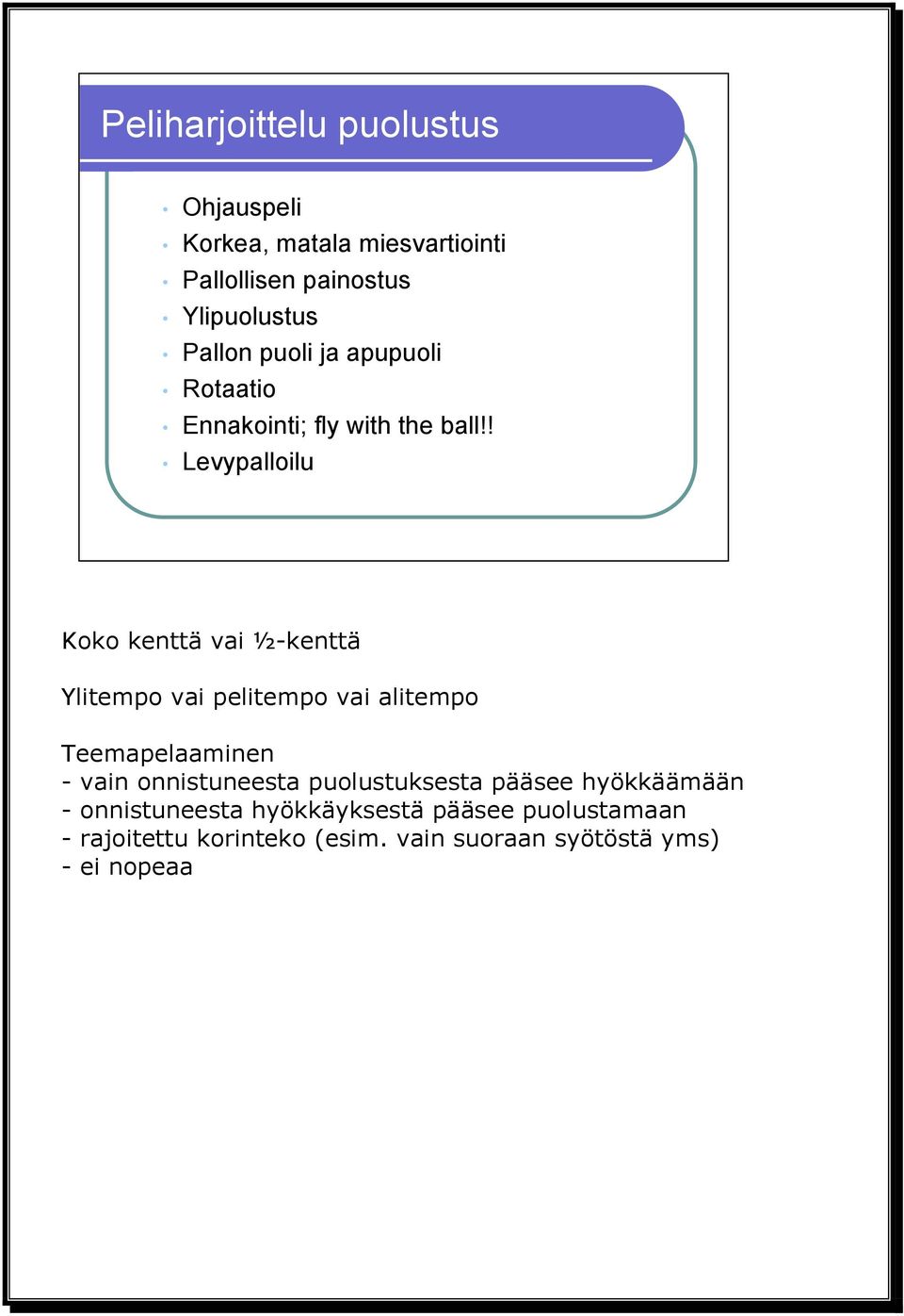 ! Levypalloilu Koko kenttä vai ½-kenttä Ylitempo vai pelitempo vai alitempo Teemapelaaminen - vain