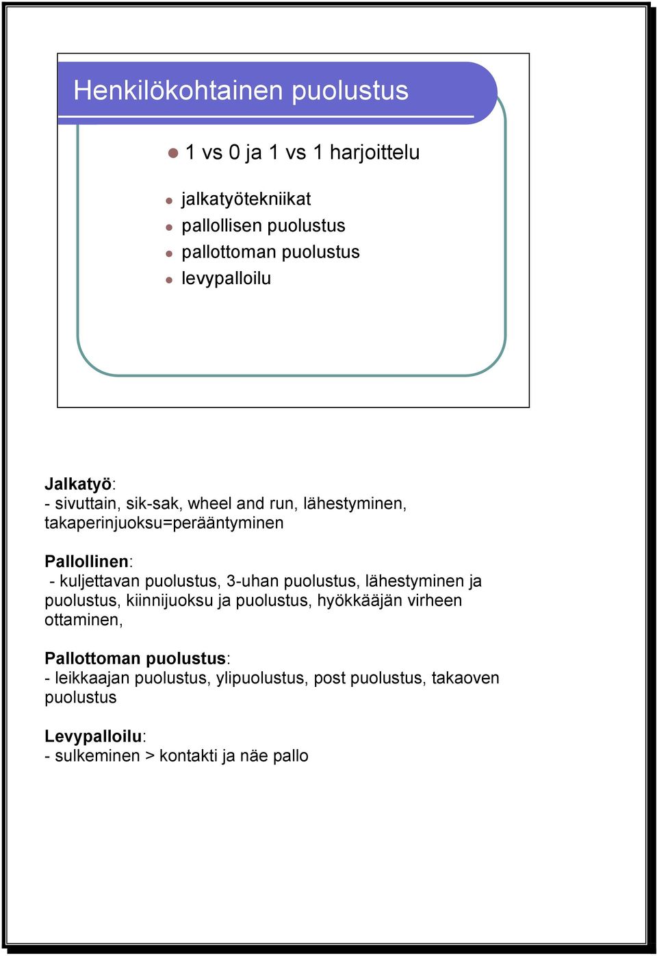 kuljettavan puolustus, 3-uhan puolustus, lähestyminen ja puolustus, kiinnijuoksu ja puolustus, hyökkääjän virheen ottaminen,