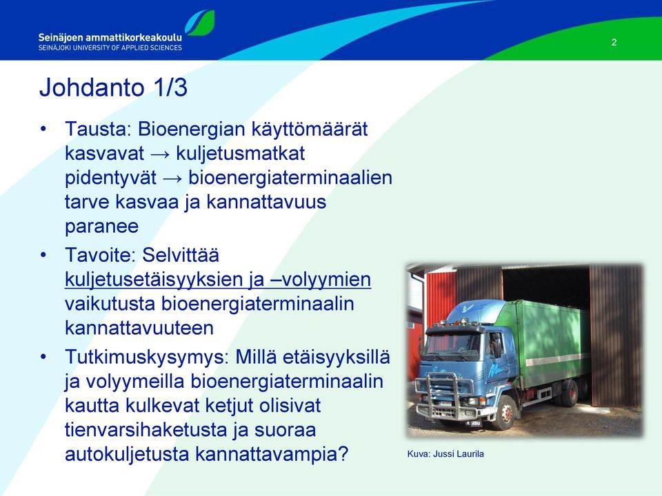 bioenergiaterminaalin kannattavuuteen Tutkimuskysymys: Millä etäisyyksillä ja volyymeilla