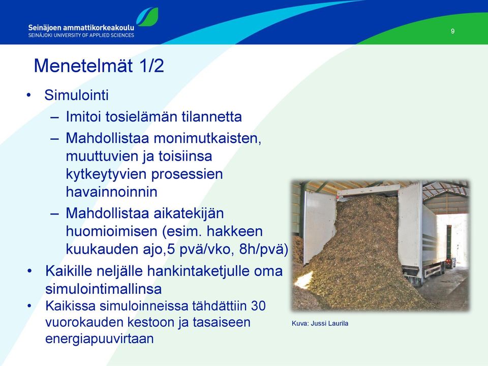 hakkeen kuukauden ajo,5 pvä/vko, 8h/pvä) Kaikille neljälle hankintaketjulle oma simulointimallinsa