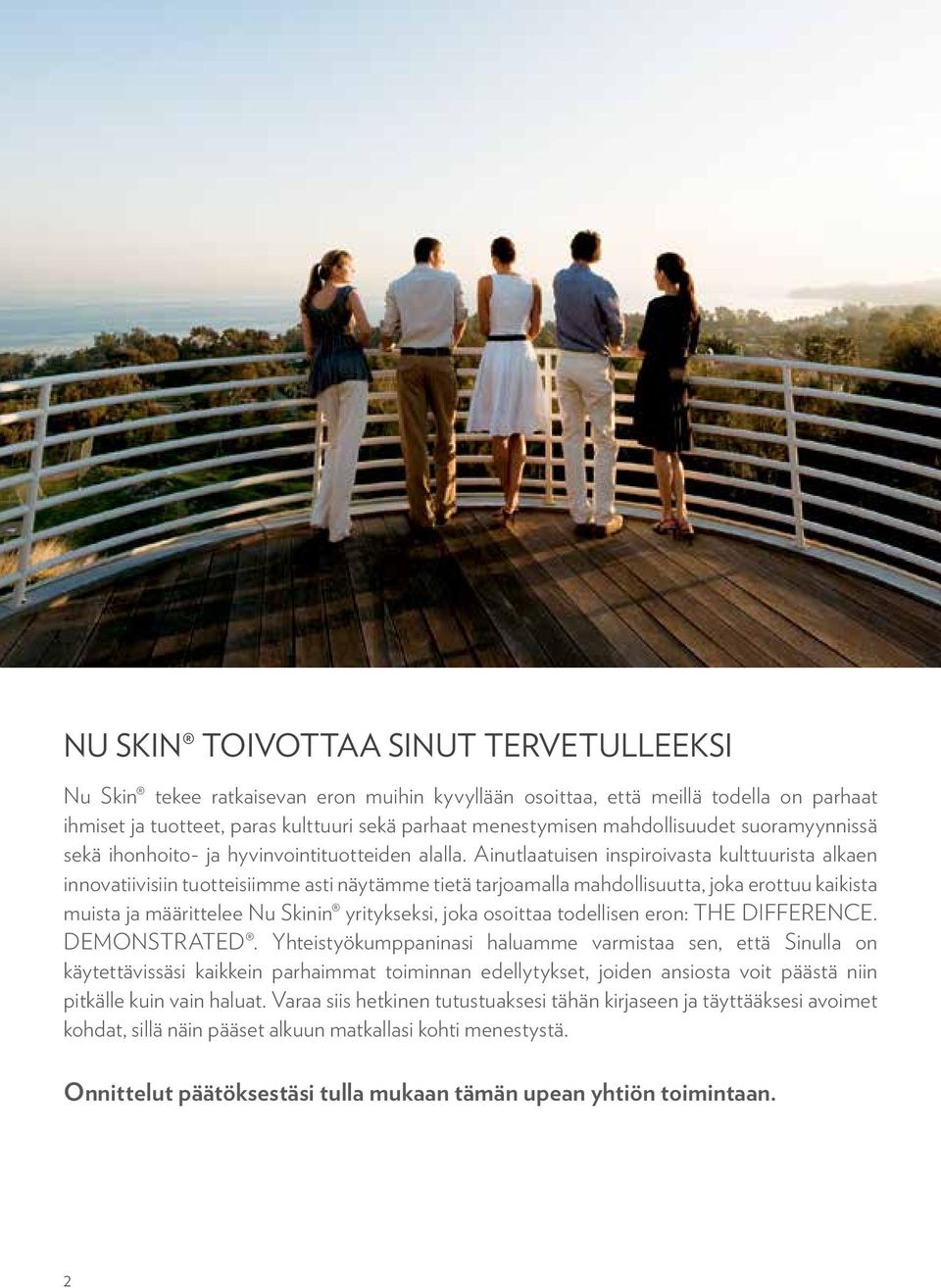 Ainutlaatuisen inspiroivasta kulttuurista alkaen innovatiivisiin tuotteisiimme asti näytämme tietä tarjoamalla mahdollisuutta, joka erottuu kaikista muista ja määrittelee Nu Skinin yritykseksi, joka