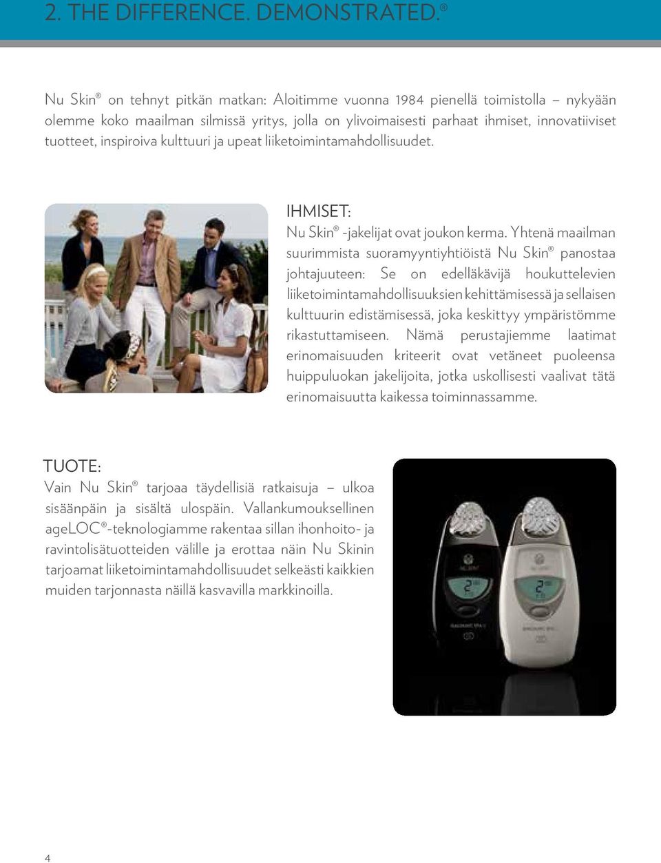 kulttuuri ja upeat liiketoimintamahdollisuudet. IHMISET: Nu Skin -jakelijat ovat joukon kerma.