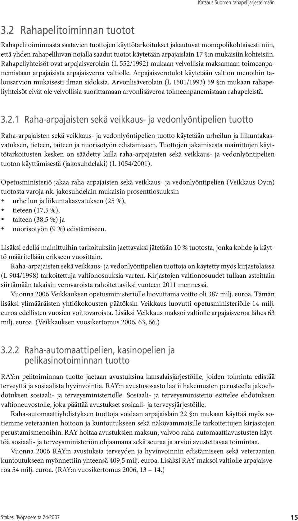 Arpajaisverotulot käytetään valtion menoihin talousarvion mukaisesti ilman sidoksia.