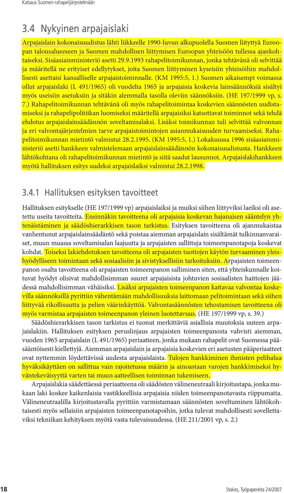 9.1993 rahapelitoimikunnan, jonka tehtävänä oli selvittää ja määritellä ne erityiset edellytykset, joita Suomen liittyminen kyseisiin yhteisöihin mahdollisesti asettaisi kansalliselle