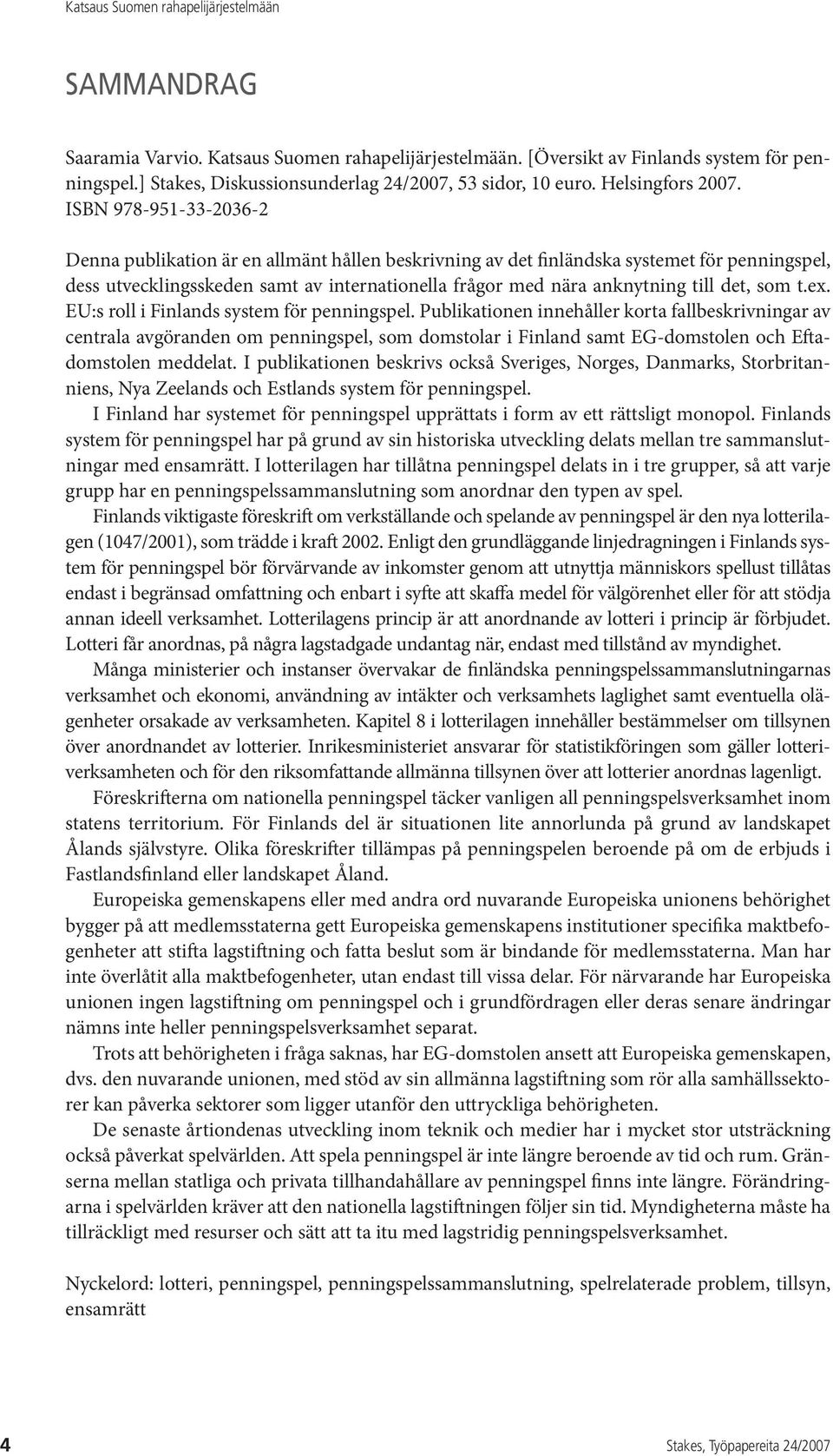 det, som t.ex. EU:s roll i Finlands system för penningspel.
