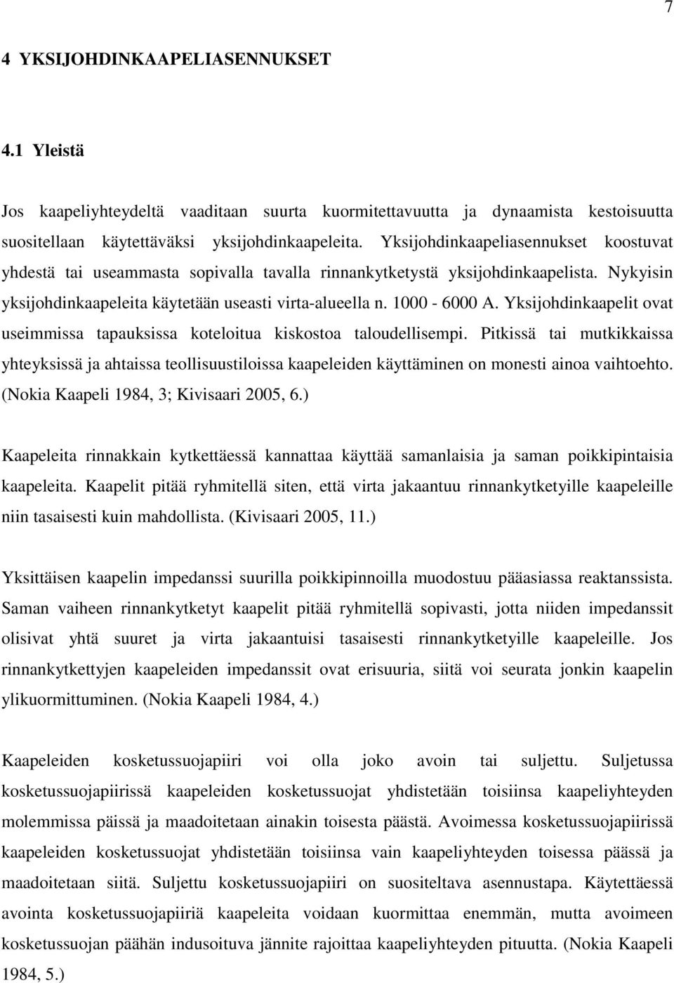 Yksijohdinkaapelit ovat useimmissa tapauksissa koteloitua kiskostoa taloudellisempi.