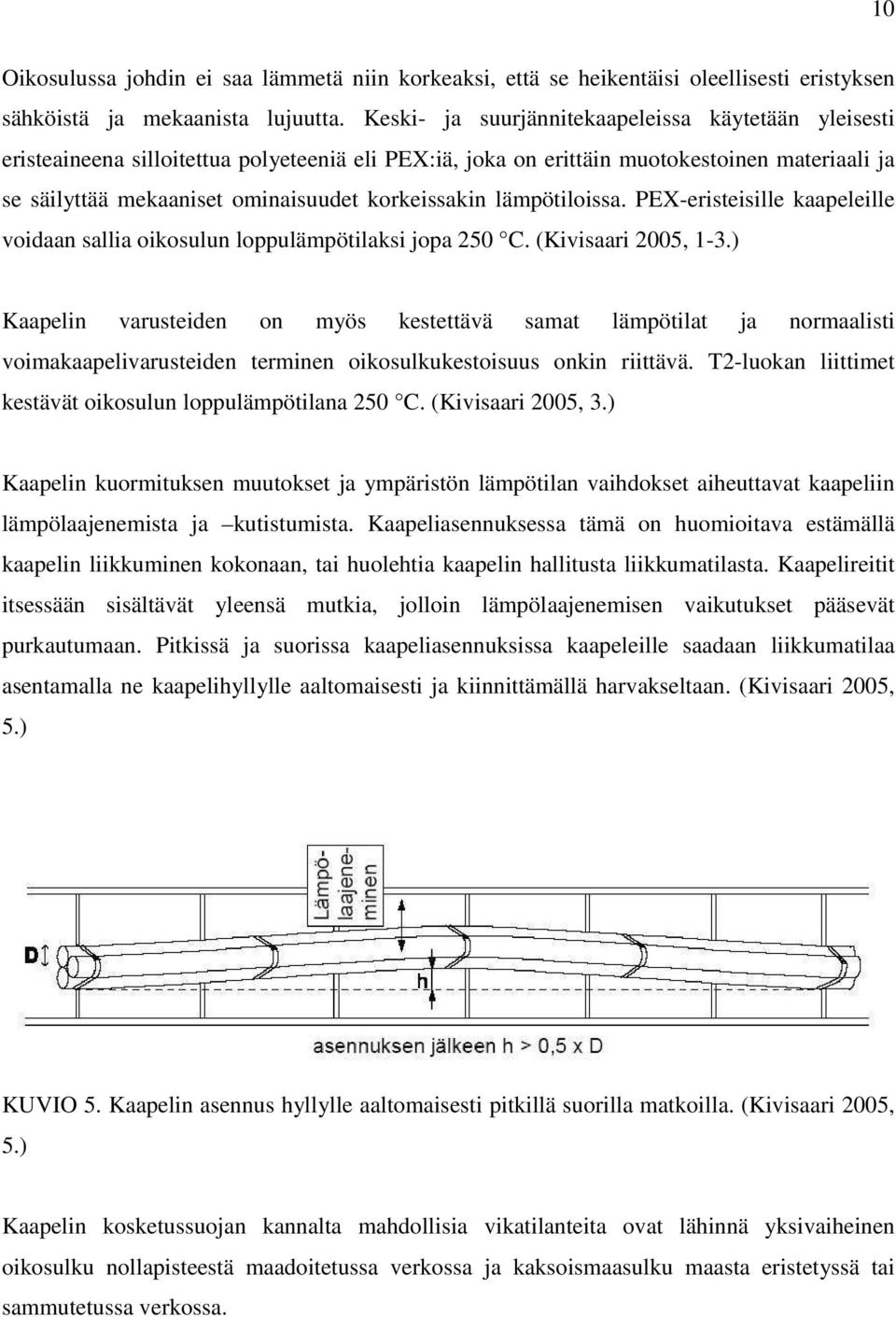 lämpötiloissa. PEX-eristeisille kaapeleille voidaan sallia oikosulun loppulämpötilaksi jopa 250 C. (Kivisaari 2005, 1-3.