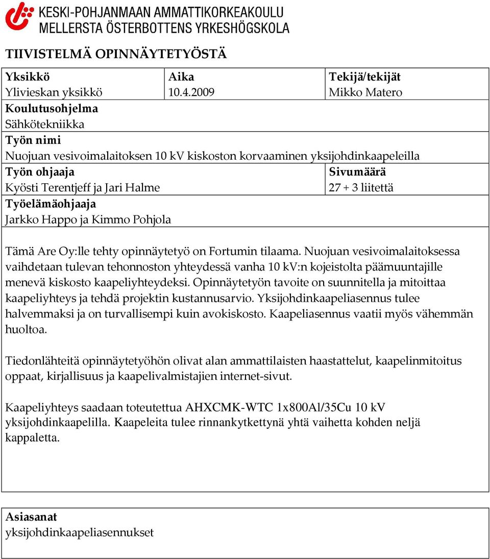 Sivumäärä 27 + 3 liitettä Työelämäohjaaja Jarkko Happo ja Kimmo Pohjola Tämä Are Oy:lle tehty opinnäytetyö on Fortumin tilaama.