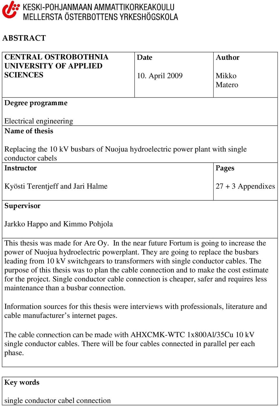 Supervisor Jarkko Happo and Kimmo Pohjola This thesis was made for Are Oy. In the near future Fortum is going to increase the power of Nuojua hydroelectric powerplant.