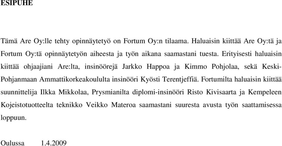 Erityisesti haluaisin kiittää ohjaajiani Are:lta, insinöörejä Jarkko Happoa ja Kimmo Pohjolaa, sekä Keski- Pohjanmaan Ammattikorkeakoululta