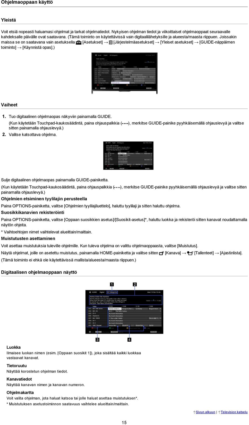 Joissakin maissa se on saatavana vain asetuksella [Asetukset] [Järjestelmäasetukset] [Yleiset asetukset] [GUIDE näppäimen toiminto] [Käynnistä opas].) 1.