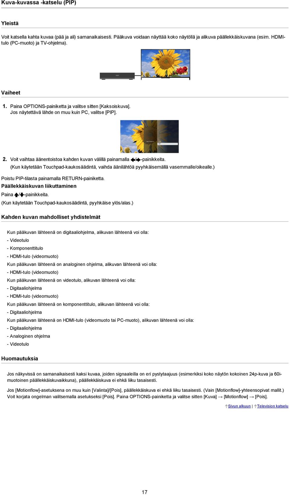 (Kun käytetään Touchpad kaukosäädintä, vaihda äänilähtöä pyyhkäisemällä vasemmalle/oikealle.) Poistu PIP tilasta painamalla RETURN painiketta. Päällekkäiskuvan liikuttaminen Paina / painikkeita.