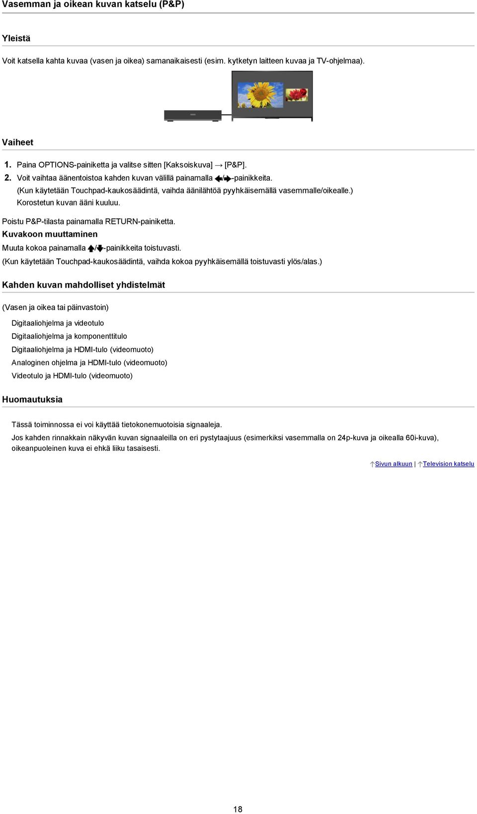 (Kun käytetään Touchpad kaukosäädintä, vaihda äänilähtöä pyyhkäisemällä vasemmalle/oikealle.) Korostetun kuvan ääni kuuluu. Poistu P&P tilasta painamalla RETURN painiketta.