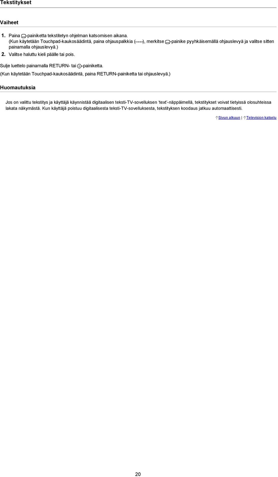 Valitse haluttu kieli päälle tai pois. Sulje luettelo painamalla RETURN tai painiketta. (Kun käytetään Touchpad kaukosäädintä, paina RETURN painiketta tai ohjauslevyä.