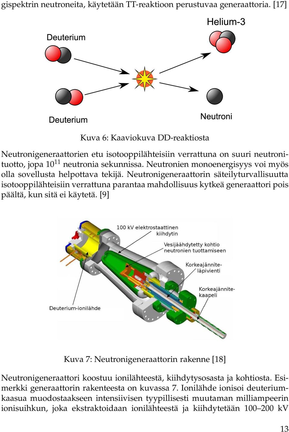 Neutronien monoenergisyys voi myös olla sovellusta helpottava tekijä.