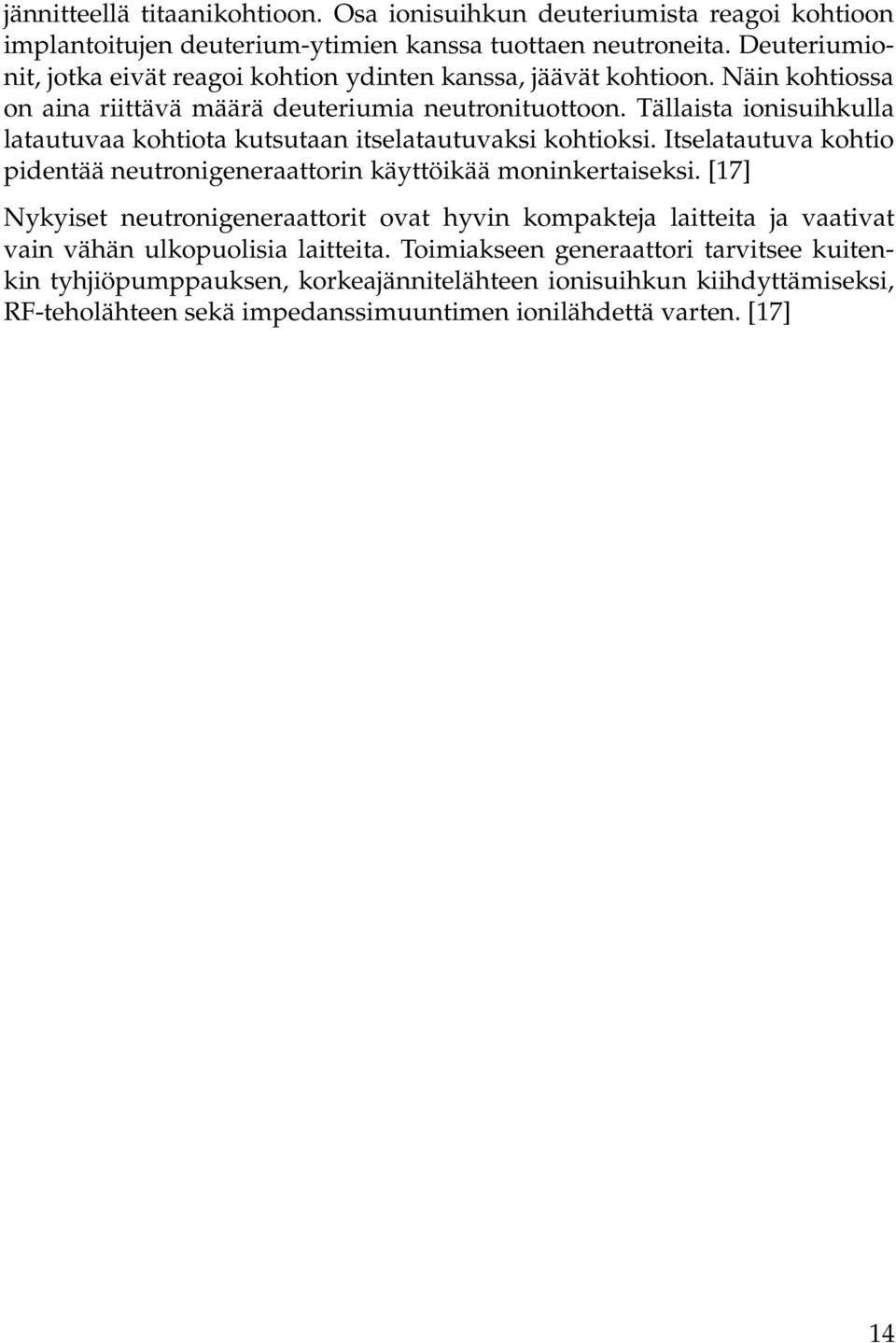 Tällaista ionisuihkulla latautuvaa kohtiota kutsutaan itselatautuvaksi kohtioksi. Itselatautuva kohtio pidentää neutronigeneraattorin käyttöikää moninkertaiseksi.