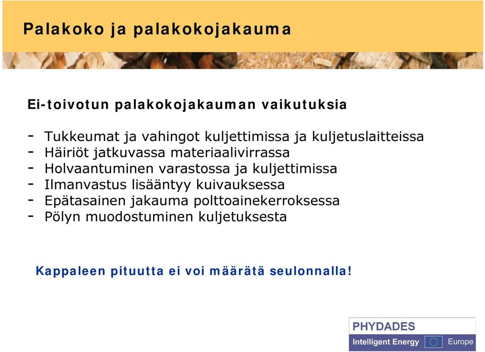 varastossa ja kuljettimissa - Ilmanvastus lisääntyy kuivauksessa - Epätasainen jakauma