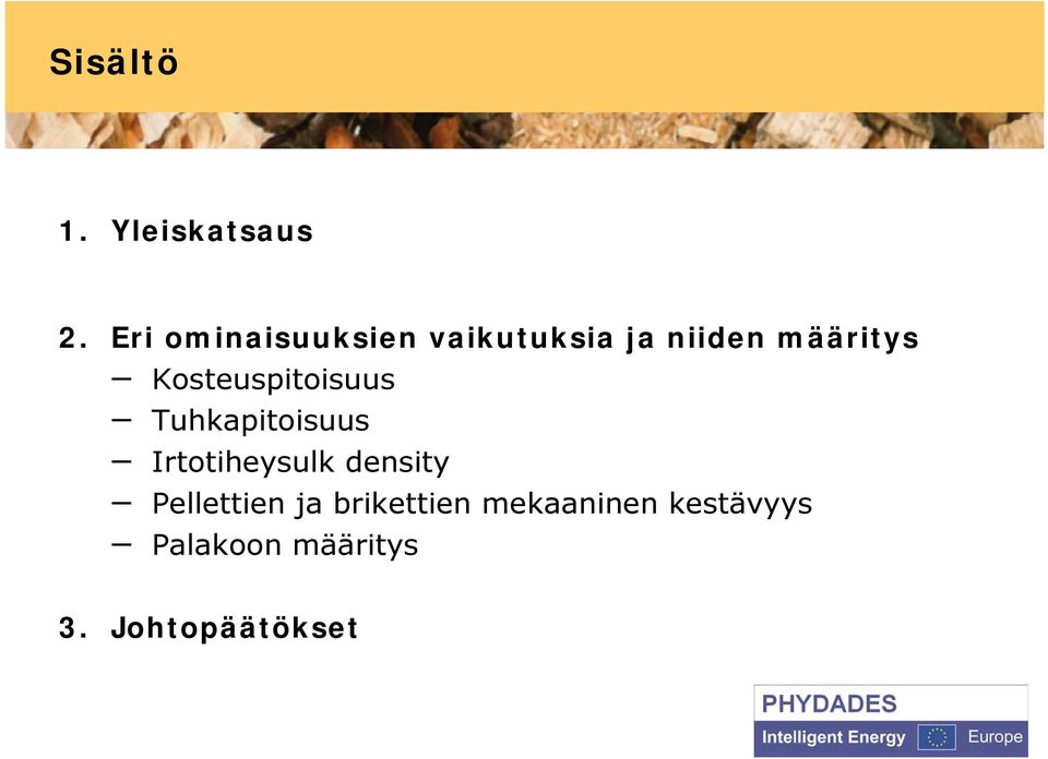 Kosteuspitoisuus Tuhkapitoisuus Irtotiheysulk