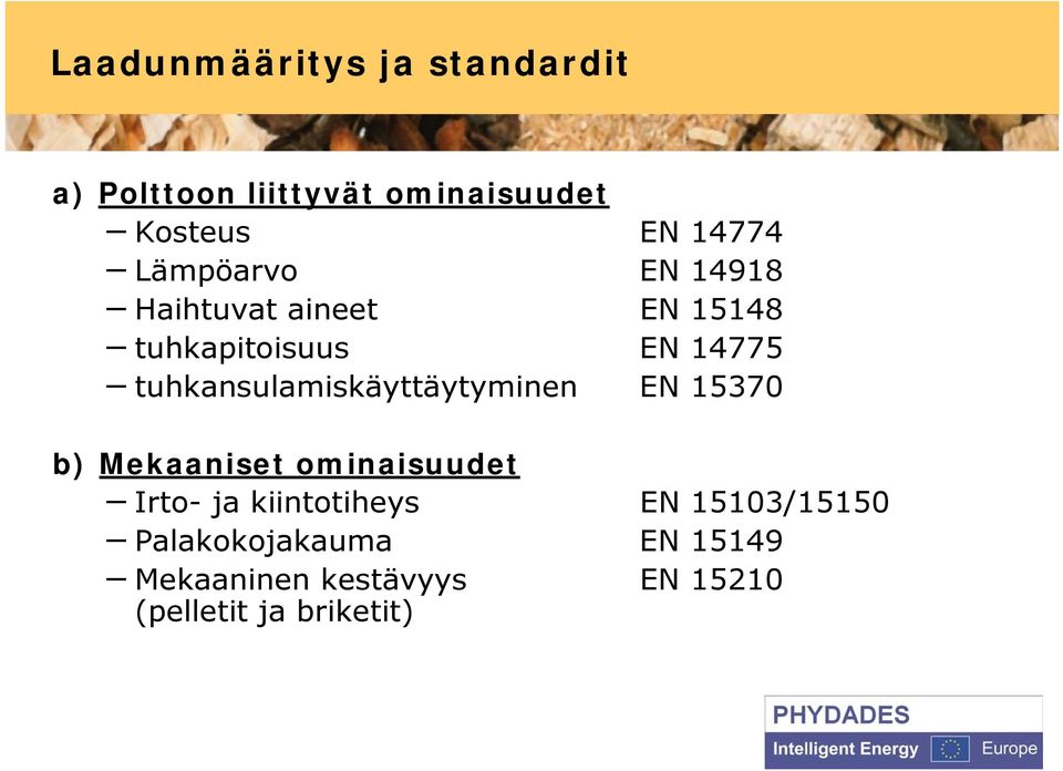 tuhkansulamiskäyttäytyminen EN 15370 b) Mekaaniset ominaisuudet Irto- ja