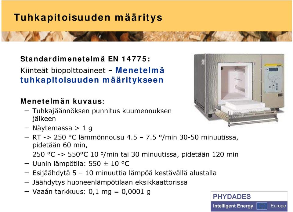 5 /min 30-50 minuutissa, pidetään 60 min, 250 C -> 550 C 10 o /min tai 30 minuutissa, pidetään 120 min Uunin lämpötila: 550