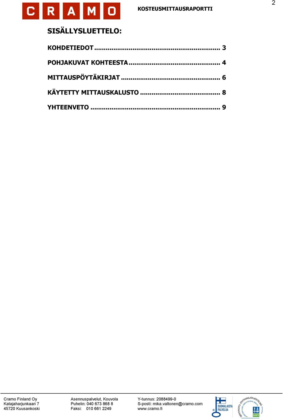 .. 9 Cramo Finland Oy Asennuspalvelut, Kouvola Y-tunnus: 2088499-0 Katajaharjunkaari