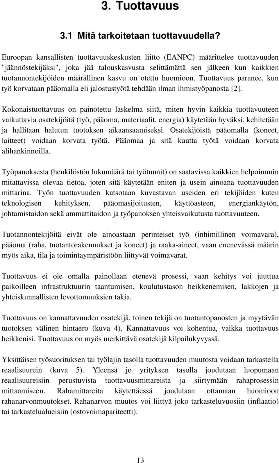 kasvu on otettu huomioon. Tuottavuus paranee, kun työ korvataan pääomalla eli jalostustyötä tehdään ilman ihmistyöpanosta [2].