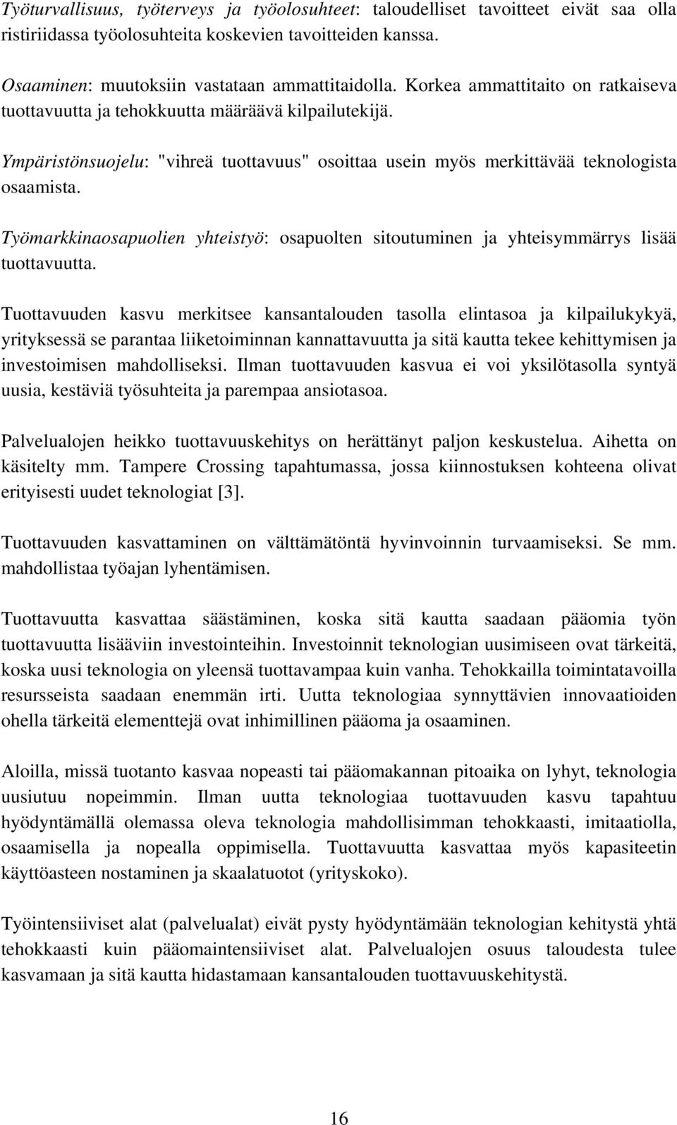 Työmarkkinaosapuolien yhteistyö: osapuolten sitoutuminen ja yhteisymmärrys lisää tuottavuutta.