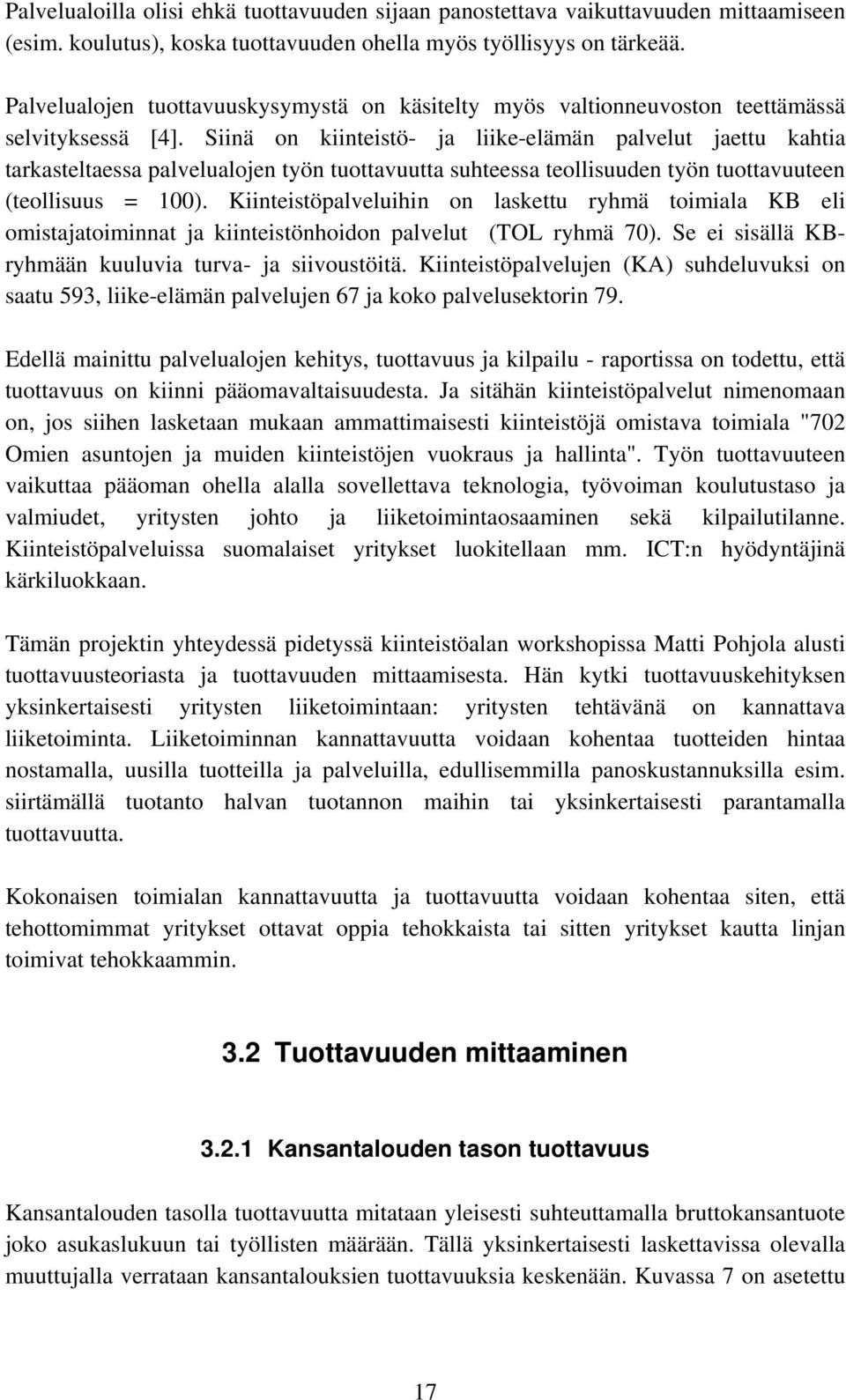 Siinä on kiinteistö- ja liike-elämän palvelut jaettu kahtia tarkasteltaessa palvelualojen työn tuottavuutta suhteessa teollisuuden työn tuottavuuteen (teollisuus = 100).