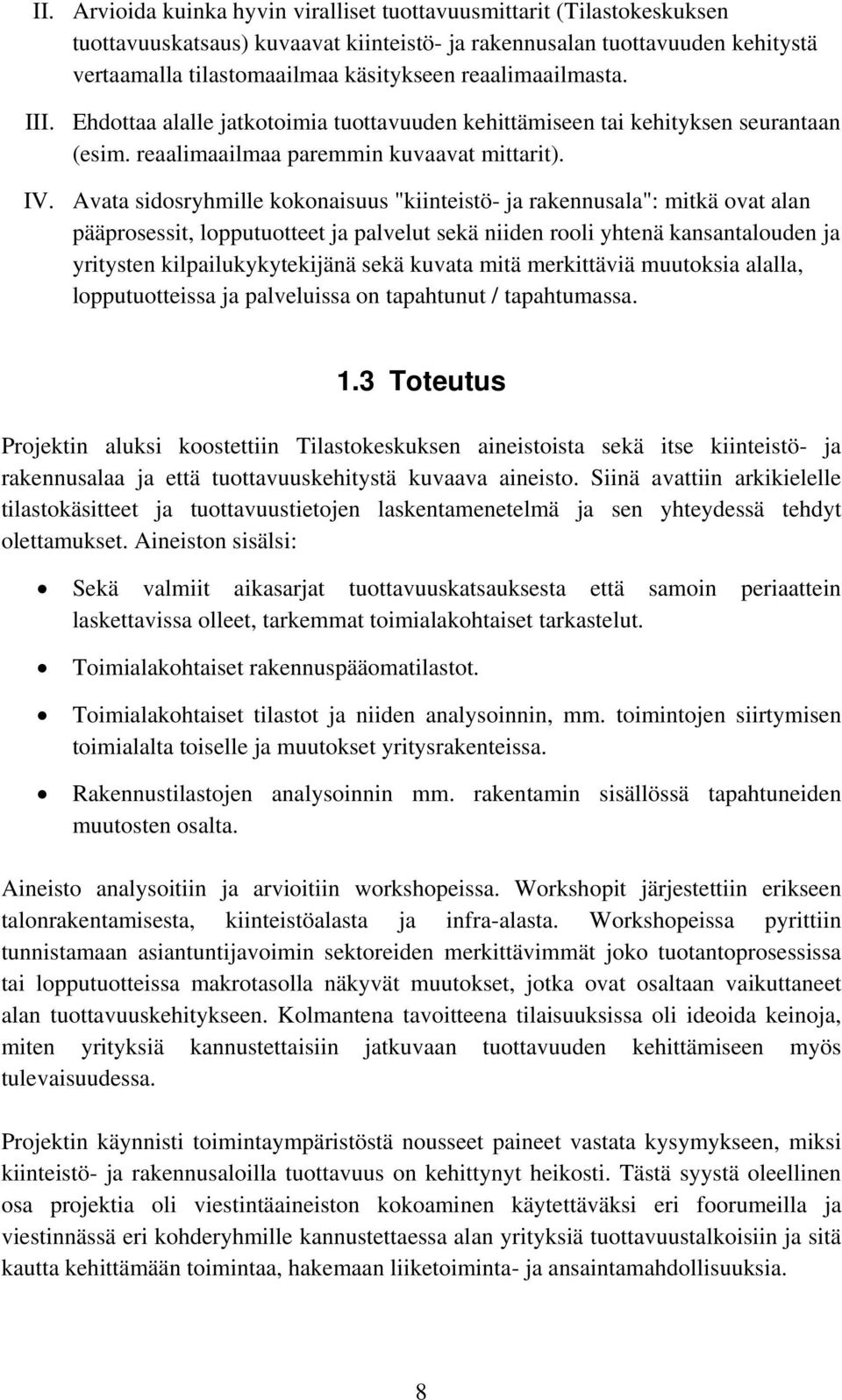 Avata sidosryhmille kokonaisuus "kiinteistö- ja rakennusala": mitkä ovat alan pääprosessit, lopputuotteet ja palvelut sekä niiden rooli yhtenä kansantalouden ja yritysten kilpailukykytekijänä sekä