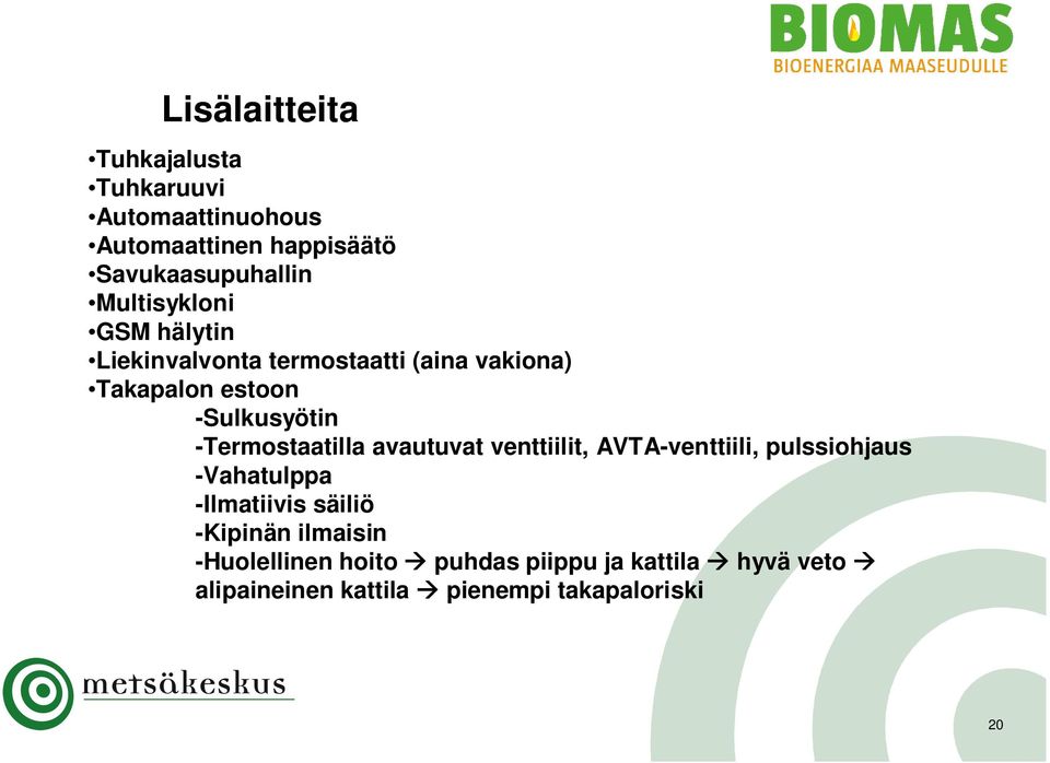 -Termostaatilla avautuvat venttiilit, AVTA-venttiili, pulssiohjaus -Vahatulppa -Ilmatiivis säiliö