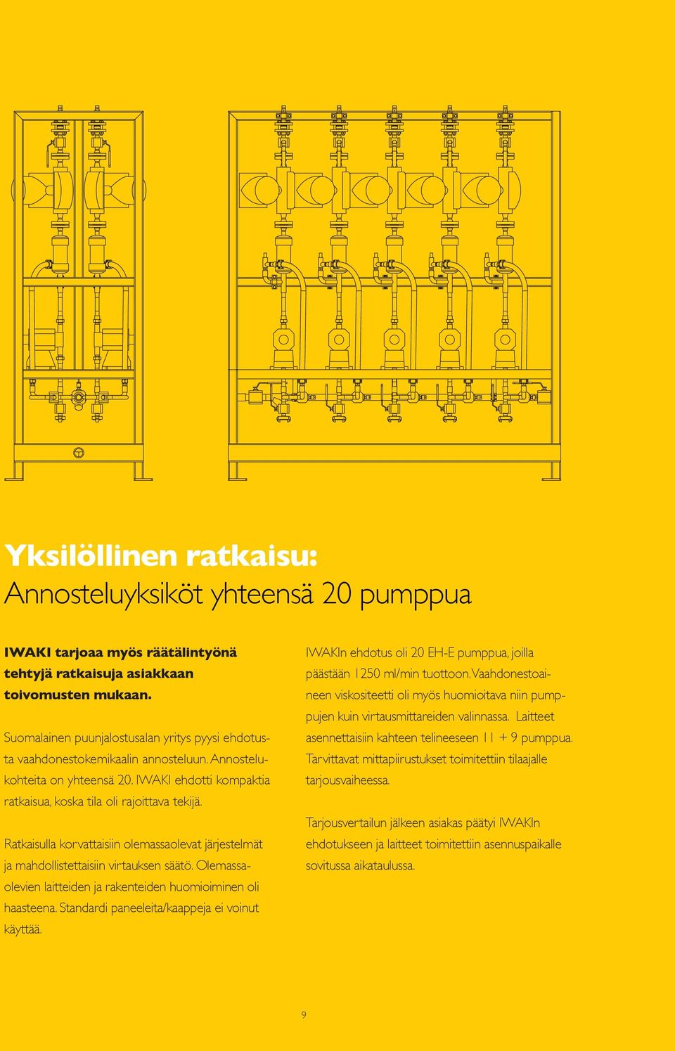 Ratkaisulla korvattaisiin olemassaolevat järjestelmät ja mahdollistettaisiin virtauksen säätö. Olemassaolevien laitteiden ja rakenteiden huomioiminen oli haasteena.