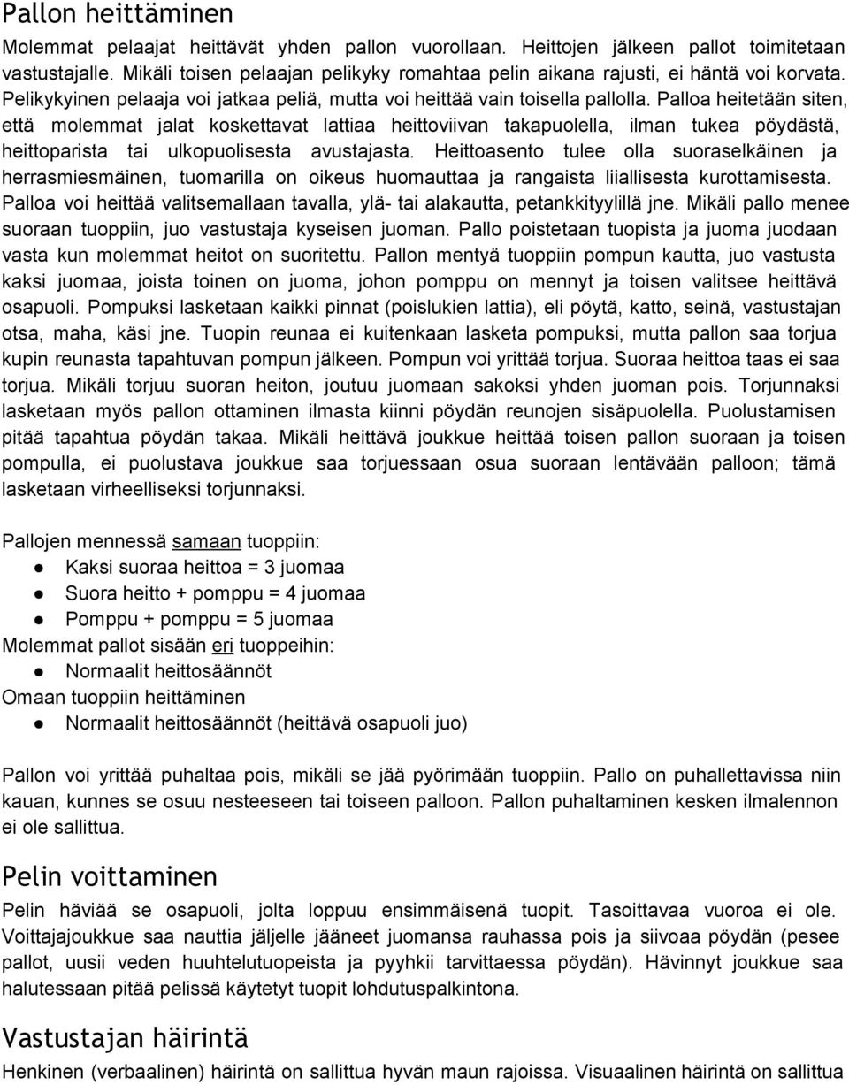 Palloa heitetään siten, että molemmat jalat koskettavat lattiaa heittoviivan takapuolella, ilman tukea pöydästä, heittoparista tai ulkopuolisesta avustajasta.