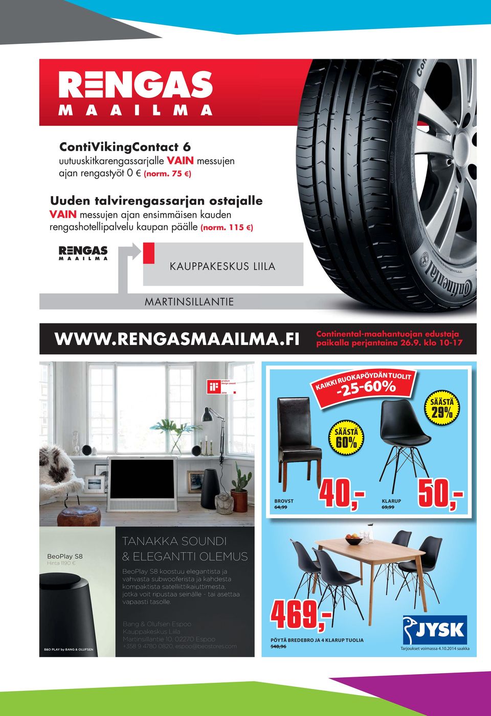 klo 10-17 -25-60% KAIKKI RUOKAPÖYDÄN TUOLIT SÄÄSTÄ 60% SÄÄSTÄ 29% BROVST 64,99 40,- 50,- KLARUP 69,99 BeoPlay S8 Hinta 1190 B&O PLAY by BANG & OLUFSEN TANAKKA SOUNDI & ELEGANTTI OLEMUS BeoPlay S8