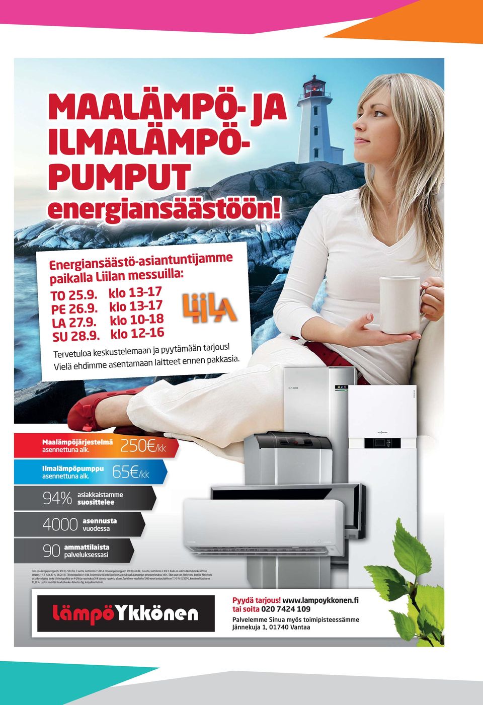 65 /kk asiakkaistamme 94% suosittelee asennusta 4000 vuodessa ammattilaista 90 palveluksessasi Esim. maalämpöpumppu (12 450 ) 250 /kk, 5 vuotta, luottohinta 15 085.